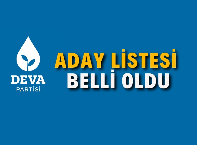 DEVA PARTİSİ LİSTESİ BELLİ OLDU