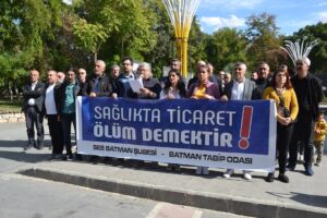 “Sağlıkta ticaret ölüm demektir”