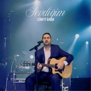 Cüneyt İlhan’dan Yeni Bir Aşk Şarkısı: Sevdiğim