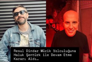 Resul Dindar müzik yolculuğuna Haluk Şentürk ile devam etme kararı aldı…